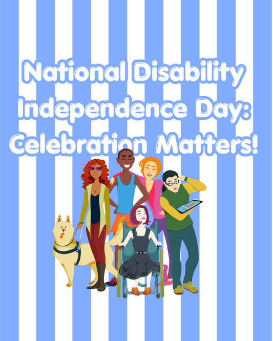 National Disability Independence Day: Why Recognition and Celebration Matter