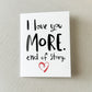 “I Love You More. End of Story” Card