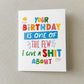 “Your Birthday Is One Of The Few I Give A Shit About” Card